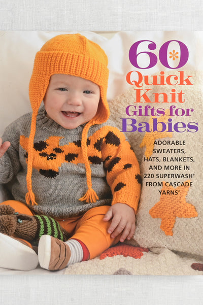 Cascade Yarns 60 Quick Knit Gifts for Babies
